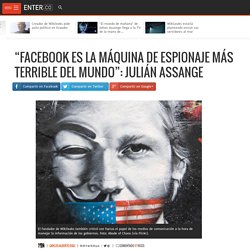 "Facebook es la máquina de espionaje más terrible del mundo": Julián Assange