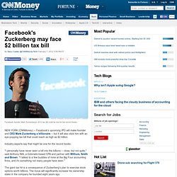 Facebook founder Zuckerberg faces $1 billion-plus tax bill - Feb. 7