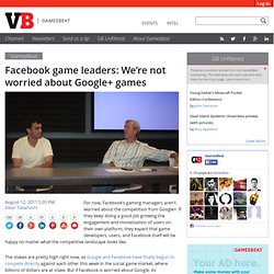 Facebook game leaders: We’re not worried about Google+ games