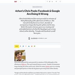 4chan's Chris Poole: Facebook & Google Are Doing It Wrong