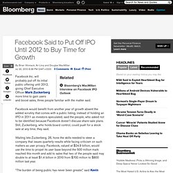 Facebook Said to Put Off IPO Until 2012 to Buy Time for Growth