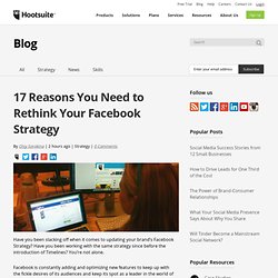 17 Reasons You Need to Rethink Your Facebook Strategy