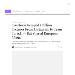 Facebook Scraped 1 Billion Pictures From Instagram to Train Its A.I. — But Spared European Users