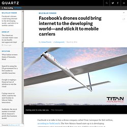 Facebook’s drones could bring internet to the developing world—and stick it to mobile carriers - Quartz
