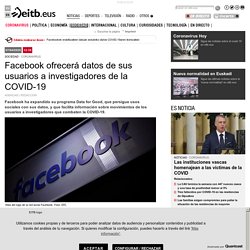 Facebook ofrecerá datos de sus usuarios a investigadores de la COVID-19