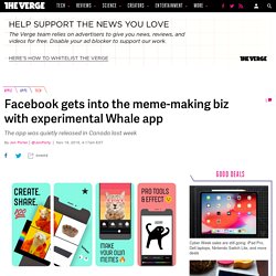 Facebook gets into the meme-making biz with experimental Whale app