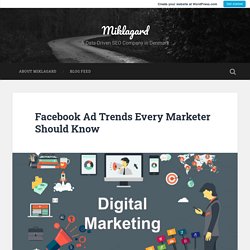 Facebook Ad Trends Every Marketer Should Know