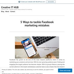 5 Ways to tackle Facebook marketing mistakes – Creative IT HUB