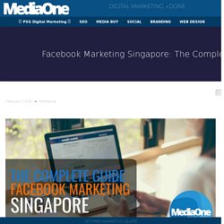 Facebook Marketing Singapore: The Complete Guide