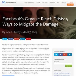 Facebook’s Organic Reach Crisis: 5 Ways to Mitigate the Damage