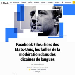 Facebook Files : hors des Etats-Unis, les failles de la modération dans des dizaines de langues
