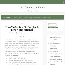 How To Switch Off Facebook Live Notifications? – mcafee.com/activate