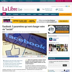 Facebook: 5 paramètres qui vont changer votre vie "sociale"