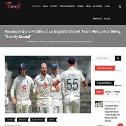 Facebook Bans Picture of an England Cricket Team Huddle For Being ‘Overtly Sexual’