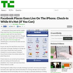 Facebook Places Goes Live On The iPhone. Check-In While It’s Hot (If You Can)