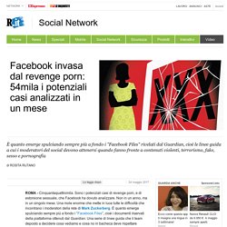 Facebook invasa dal revenge porn: 54mila i potenziali casi analizzati in un mese