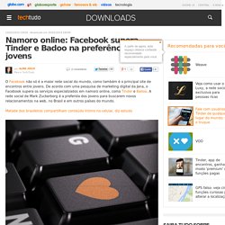 Namoro online: Facebook supera Tinder e Badoo na preferência de jovens