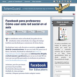 Facebook para profesores: Cómo usar esta red social en el aula