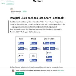 Jasa Jual Like Facebook Jasa Share Facebook