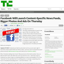 Facebook Will Launch Content-Specific News Feeds, Bigger Photos And Ads On Thursday