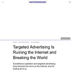 Facebook and Google's Targeted Advertising Is Ruining the Internet and Breaking the World