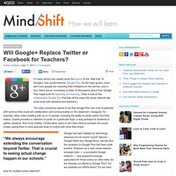 Will Google+ Replace Twitter or Facebook for Teachers?