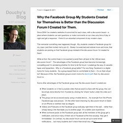 Why the Facebook Group My Students Created for Themselves is Better than the Discussion Forum I Created for Them. « Douchy’s Weblog