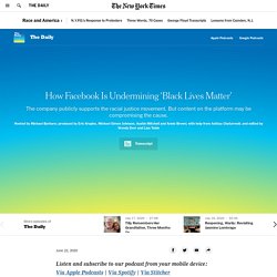 The Daily: How Facebook Is Undermining ‘Black Lives Matter’ - An overview of the controversies surrounding facebook's attempts at content moderation