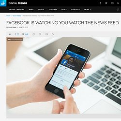 Facebook is Watching You Watch the News Feed