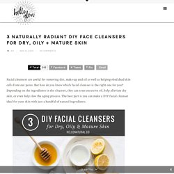 3 DIY Facial Cleansers for Dry, Oily + Mature Skin