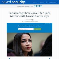 Facial recognition is real-life ‘Black Mirror’ stuff, Ocasio-Cortez says