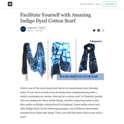 Facilitate Yourself with Amazing Indigo Dyed Cotton Scarf
