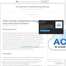 What To Keep in Mind Before Going With Long Term Care Facilities? – AL Cloud Care
