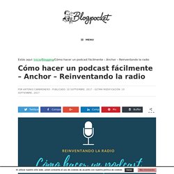 Cómo hacer un podcast fácilmente - Anchor - Reinventando la radio