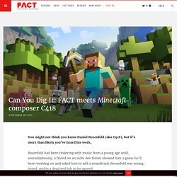 Can You Dig It: FACT meets Minecraft composer C418