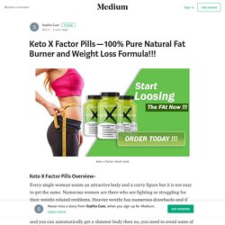 Keto X Factor Pills — 100% Pure Natural Fat Burner and Weight Loss Formula!!!