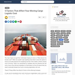 5 Factors That Affect Your Moving Cargo Logistic Cost