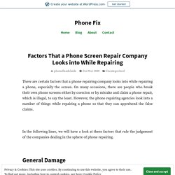 Factors That a Phone Screen Repair Company Looks into While Repairing