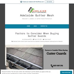 Factors to Consider When Buying Gutter Guards – Adelaide Gutter Mesh