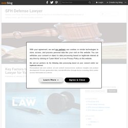 Key Factors to Consider While Choosing a Lawyer for Your Case - SFH Defense Lawyer
