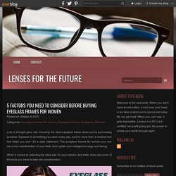 5 factors you need to consider before buying eyeglass frames for women - Lenses for the Future