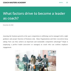 What factors drive to become a leader as coach?