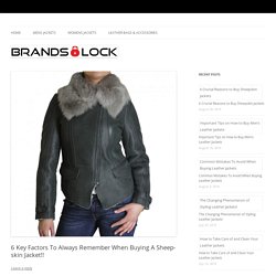 6 Key Factors To Always Remember When Buying A Sheepskin Jacket!!