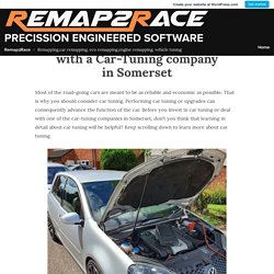 10 factors to Know before dealing with a Car-Tuning company in Somerset – Remap2Race