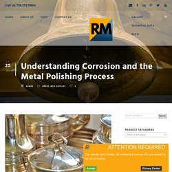 Understanding Corrosion and the Metal Polishing Process
