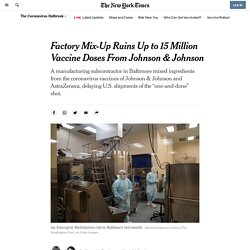 NYT 31.03.21 Factory Mix-Up Ruins Up to 15 Million J&J Coronavirus Vaccine Doses