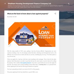 What are the facts to know about a loan against property?