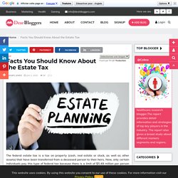 Facts You Should Know About the Estate Tax