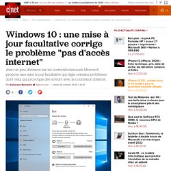 Windows 10 : une mise à jour facultative corrige le problème "pas d'accès internet"