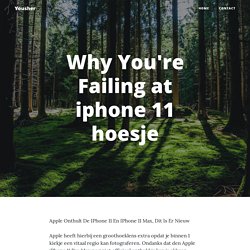 Why You're Failing at iphone 11 hoesje